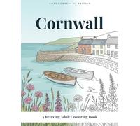Cornwall: A Relaxing Adult Colouring Book of Cornish Coast, Harbours and Wildflowers (COSY CORNERS OF BRITAIN)