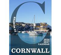 Cornwall Calendar 2026 - 2027: A Slow, Scenic Journey Across Cornwall’s Coast, Culture, and Communities Designed for Year-Round Planning