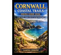 CORNWALL COASTAL TRAILS HIKING GUIDE 2026: SCENIC WALKS, HIDDEN COVES & CLIFFSIDE ADVENTURES: 48 (BEYOND THE SUMMIT)