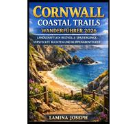 CORNWALL COASTAL TRAILS WANDERFÜHRER 2026: LANDSCHAFTLICH REIZVOLLE SPAZIERGÄNGE, VERSTECKTE BUCHTEN UND KLIPPENABENTEUER (BEYOND THE SUMMIT)