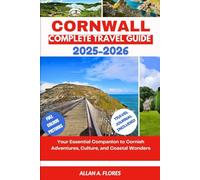 CORNWALL COMPLETE TRAVEL GUIDE 2025-2026: Your Essential Companion to Cornish Adventures, Culture, and Coastal Wonders