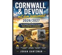 Cornwall & Devon Mit Dem Wohnmobil 2026/2027: Der komplette Praxisführer für Camper: Routen, Stellplätze, Campingplätze, Fährbuchung, ETA und alle Kosten