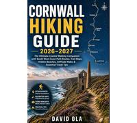 CORNWALL HIKING GUIDE 2026-2027: The Ultimate Coastal Walking Companion with South West Coast Path Routes, Trail Maps, Hidden Beaches, Cliffside Walks ... Travel Tips (World Trail Explorer Series)