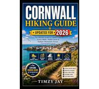 Cornwall Hiking Guide 2026: Coastal Trails, Scenic Walks, Hidden Gems, and Outdoor Adventures Across Cornwall England (The Explorer’s Hiking & Walking Guide Series 2026)