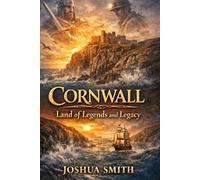 Cornwall: Land of Legend and Legacy