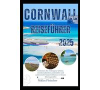 CORNWALL REISEFÜHRER 2025: Entdecken Sie verborgene Schätze, atemberaubende Landschaften und authentische lokale Erlebnisse in diesem Küstenparadies
