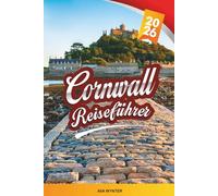 CORNWALL REISEFÜHRER 2026: St Ives, Newquay, Küstenwanderungen, Strände, Fisch & Meeresfrüchte & versteckte Buchten im Südwesten Englands