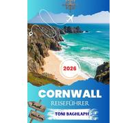 Cornwall Reiseführer 2026: Strände, Sehenswürdigkeiten, Reiserouten und Insider-Tipps für Englands Küstenparadies