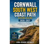 CORNWALL SOUTH WEST COAST PATH HIKING GUIDE 2026-2027: Explore Dramatic Clifftop Trails, Hidden Beaches, Historic Fishing Villages and Cornwall’s Most ... Walks (THE TRAIL COMPANION COLLECTION)