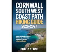 Cornwall South West Coast Path Hiking Guide 2026-2027: Scenic Coastal Walks, Practical Itineraries, Travel Tips, Wild Camping Advice & Local Highlights in Southwest England (Hiking & travel)