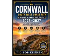 Cornwall South West Coast Path Hiking & Walking Guide 2026-2027: Top Scenic Routes in England, Penzance to Padstow Trails, Coastal Adventures & Travel Tips (Ultimate Hiking & Adventure Series)