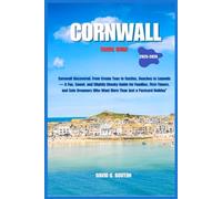CORNWALL TRAVEL GUIDE 2025-2026: Cornwall Uncovered: From Cream Teas to Castles, Beaches to Legends - A Fun, Sweet, and Slightly Cheeky Guide for ... Who Want More Than Just a Postcard Holiday”