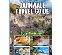 CORNWALL TRAVEL GUIDE 2025: Beyond the Beaches: Memorable Meals, Characterful Stays And Places Worth Slowing Down For