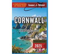 Cornwall Travel Guide 2025: Coastal Villages, Surf Beaches & Scenic Drives in England’s Wild West