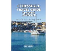 CORNWALL TRAVEL GUIDE 2025: Discover the Best Beaches, Villages, Walks & Hidden Gems (Quiet Wild: The Mindful Explorer Series)