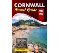 CORNWALL Travel Guide 2025: Explore Stunning Coastlines, Charming Villages, Historic Castles, and Local Delights across Ceremonial county in England