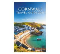 CORNWALL TRAVEL GUIDE 2025: From Cliff Tops to Coves