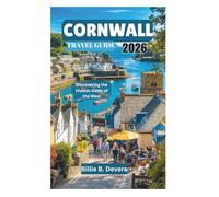CORNWALL TRAVEL GUIDE 2026: Discovering the Hidden Gems of the West