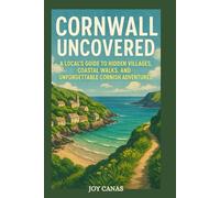 Cornwall Uncovered: A Local’s Guide to Hidden Villages, Coastal Walks, and Unforgettable Cornish Adventures