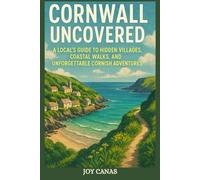 Cornwall Uncovered: A Local’s Guide to Hidden Villages, Coastal Walks, and Unforgettable Cornish Adventures