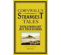 Cornwall's Strangest Tales: Extraordinary but true stories