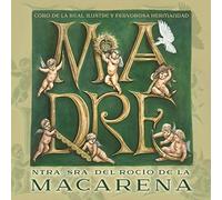 Coro de la Real, Ilustre y Fervorosa Hermandad de Ntra. Sra. Del Rocío de la Macarena - Madre