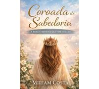 Coroada de Sabedoria: A força feminina que vem do alto