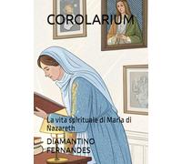 COROLARIUM: La vita spirituale di Maria di Nazareth