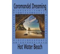 Coromandel Dreaming: Visit the beaches, bays, baches, walking tracks, lookouts, campgrounds and Airbnbs on the Coromandel