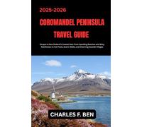 COROMANDEL PENINSULA TRAVEL GUIDE: Escape to New Zealand’s Coastal Gem From Sparkling Beaches and Misty Rainforests to Hot Pools, Scenic Walks, and Charming Seaside Villages
