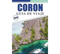 CORON GUÍA DE VIAJE 2026: Explorando el impresionante paraíso insular de Palawan, sus principales playas, atracciones, aventuras al aire libre, comida callejera, mapas, vida nocturna y consejos prácticos para todos los viajeros.