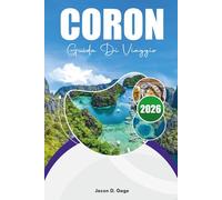 CORON GUIDA DI VIAGGIO 2026: Le migliori attrazioni, Lago Kayangan, sorgenti termali, luoghi per lo snorkeling, hotel e itinerario di viaggio completo