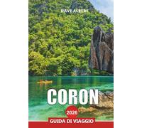 CORON Guida di viaggio 2026: Scopri l'isola paradisiaca di Palawan, le lagune, le immersioni sui relitti e le spiagge nascoste
