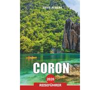 CORON Reiseführer 2026: Entdecken Sie das Inselparadies von Palawan, Lagunen, Wracktauchen und versteckte Strände