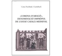 «Corona D'Aragó», Denominació Impròpia de L'Estat Català Medieval