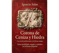 CORONA DE CENIZA Y HIEDRA: Amor prohibido, sangre y rebelión en la Roma imperial