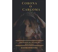 Corona o Carcoma: Una decisión que marcará tus generaciones