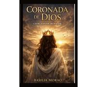 Coronada de Dios: Caer. Sanar. Renacer