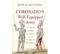 Coronado's Well-Equipped Army: The Spanish Invasion of the American Southwest