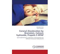 Coronal discoloration by Bromelain, Calcium hydroxide, Propolis $ MTAP: Spectrophotometric evaluation of discoloration by different intracanal medicaments