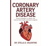 Coronary Artery Disease: Coronary Artery Disease: Proven Strategies to Reduce Risk, Improve Heart Health, and Boost Longevity