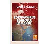 Coronavirus : bouscule le monde: Récit