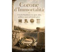Corone d’Immortalità: I Giochi Panellenici tra sport, mito, politica e sacro nel mondo greco