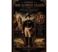 Coronel Don Alonso Saldos: Crónica del Linaje Saldós de Logroño a Centroamérica 1760 - 1826