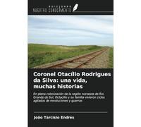 Coronel Otacílio Rodrigues da Silva: una vida, muchas historias