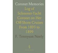 Coronet Memories: Log of Schooner-Yacht Coronet on Her Off-Shore Cruises From 1893 to 1899