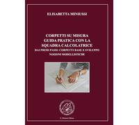 CORPETTI SU MISURA GUIDA PRATICA CON LA SQUADRA CALCOLATRICE - EDIZIONE A COLORI: DAI PRIMI PASSI: I CORPETTI BASE E LO SVILUPPO DELLE NOZIONI MODELLISTICHE