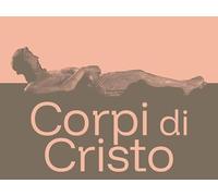 Corpi di Cristo. Testimonianze scultoree tra Quattrocento e Settecento nel Piemonte meridionale