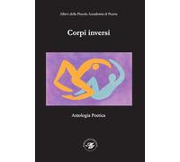 Corpi inversi. Antologia poetica - PAP2025 degli allievi della Piccola Accademia di Poesia. Ediz. illustrata
