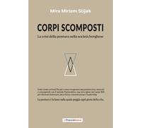 Corpi scomposti. La crisi della postura nella società borghese. Come siamo arrivati fin qui e come recuperare una postura viva, naturale e consapevole con il metodo Posturattiva